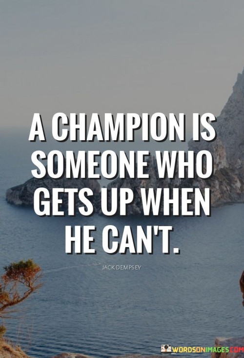A Champion Is Someone Who Gets Up When He Cant Quote