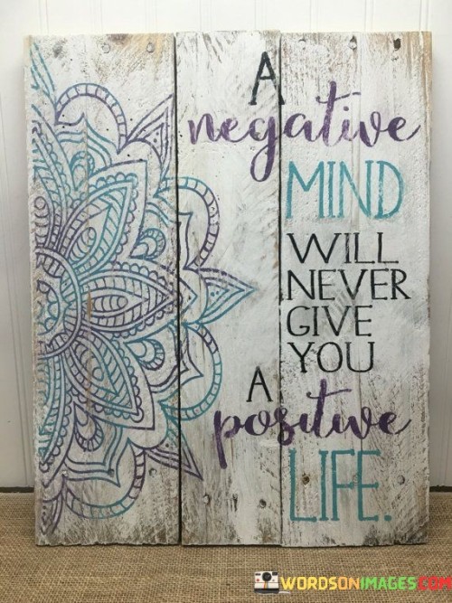 A-Negative-Mind-Will-Never-Give-You-A-Positive-Life-Quote.jpeg