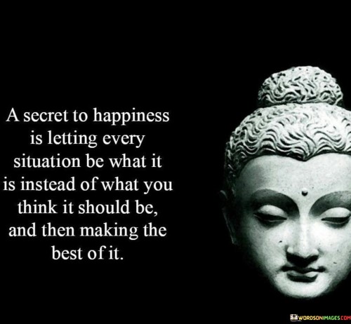 A Secret To Happiness Is Letting Every Situation Quote