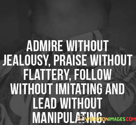Admire-Without-Jealousy-Praise-Without-Flattery-Quotes.jpeg