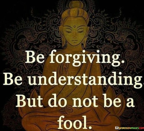 Be Forgiving Be Understanding Quote