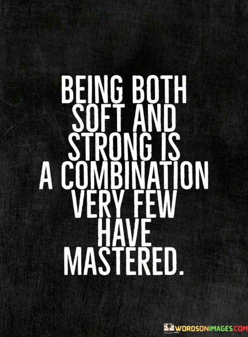 Being Both Soft And Strong Quote