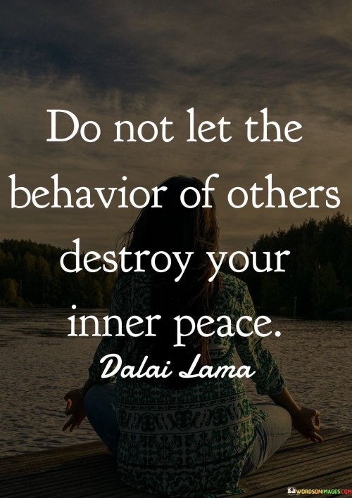 Do Not Let The Behaviour Of Others Quote