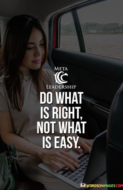 Do What Is Right Not What Is Easy Quotes