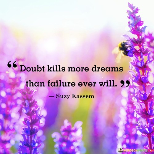 Doubt Kills More Dreams Than Failure Ever Will Quote