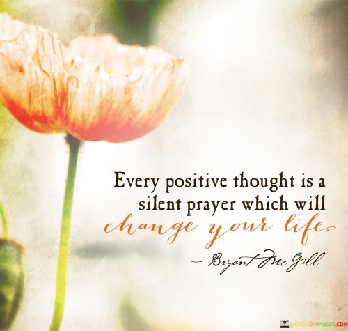 Every-Positive-Thought-Is-A-Silent-Prayer-Which-Will-Change-Your-Life-Quote.jpeg