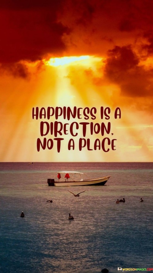 Happiness Is A Direction Not A Place Quotes