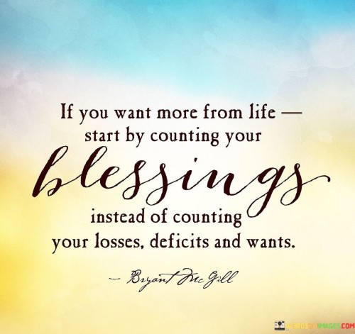 If You Want More From Life Start By Counting Your Blessings Quote