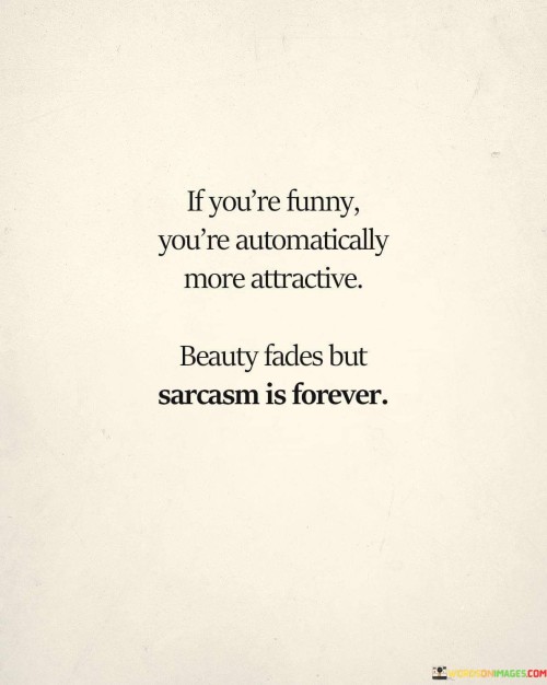If You're Funny You're Automatically More Attractive Quotes