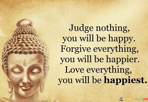Judge Nothing You Will Be Happy Quote