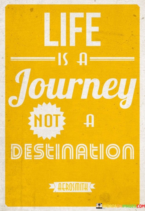 Life Is A Journey Not A Destination Quote