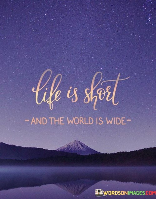 Life Is Short And The World Is Wide Quote