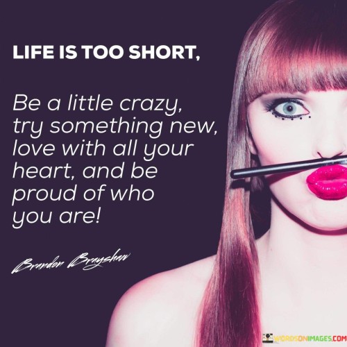 Life Is Too Short Be Little Crazy Try Something New Quote