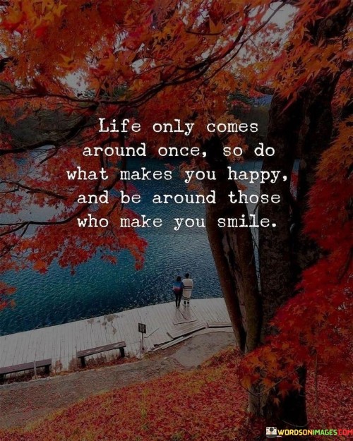 Life Only Comes Around Once Quote