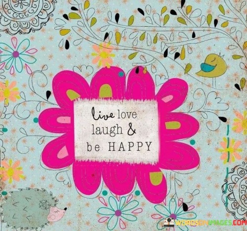 Live Love Laugh And Be Happy Quote