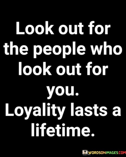 Look Out For The People Who Look Out For You Quotes