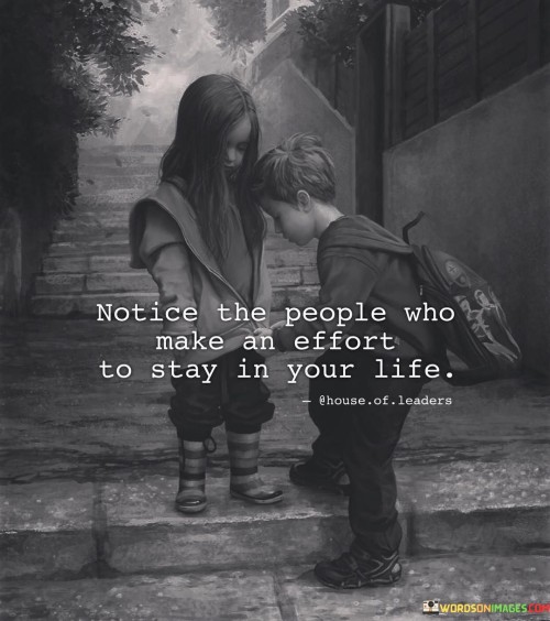 Notice-The-People-Who-Make-An-Effort-To-Stay-In-Your-Life-Quote.jpeg
