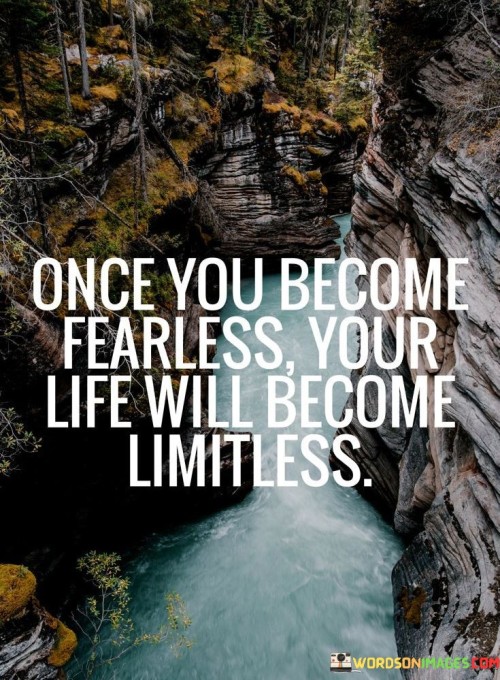 Once-You-Become-Fearless-Your-Life-Will-Become-Limitless-Quote.jpeg