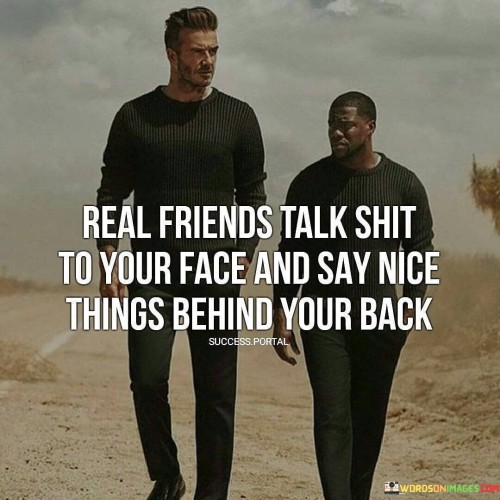 Real Friends Talk Shit To Your Face & Say Nice Thinks Behind Your Back Quote