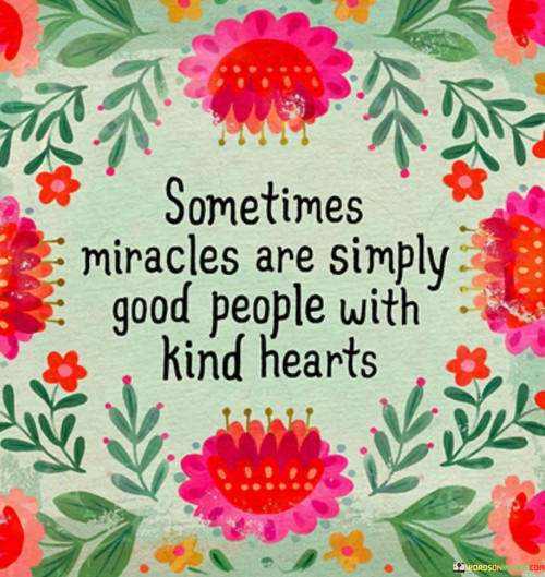Sometimes-Miracles-Are-Simply-Good-People-With-Kind-Hearts-Quote.jpeg