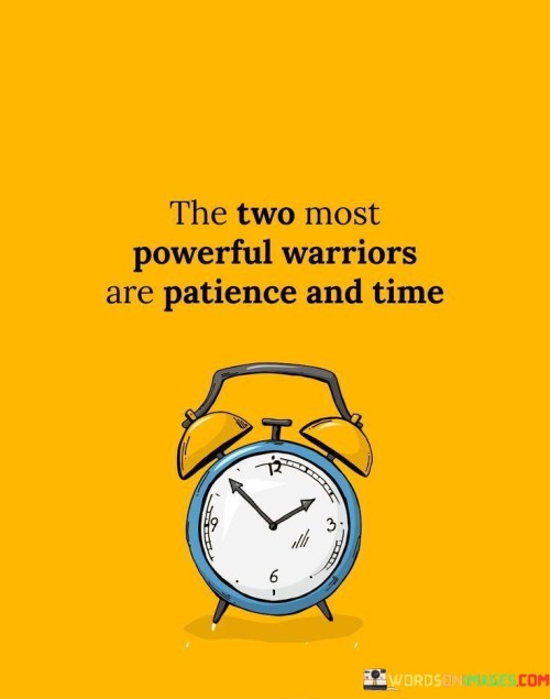 The Two Most Powerful Warriors Are Patience And Time Quotes