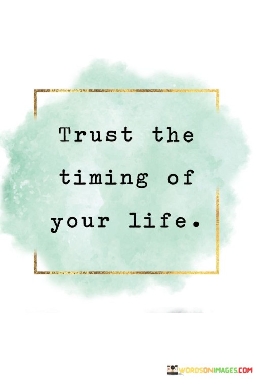 Trust The Timing Of Your Life Quote