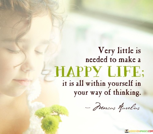 Very Little Is Needed To Make A Happy Life Quote