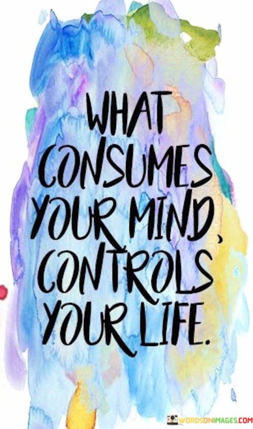 What-Consumes-Your-Mind-Control-Your-Life-Quote.jpeg