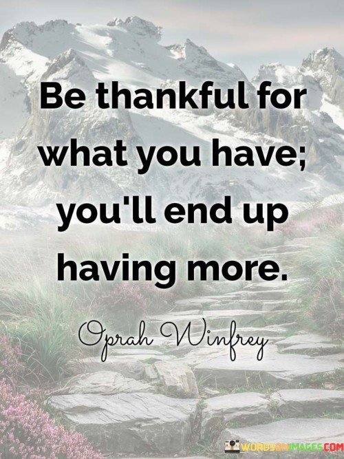 Be-Thankful-For-What-You-Have-You-Will-End-Up-Having-More-Quote.jpeg