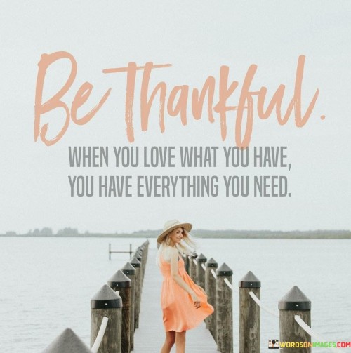 Be-Thankful-When-You-Love-What-You-Have-Quotes.jpeg
