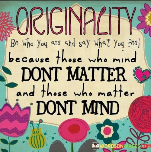 Be Who You Are Because Those Who Mind Dont Matter Quote