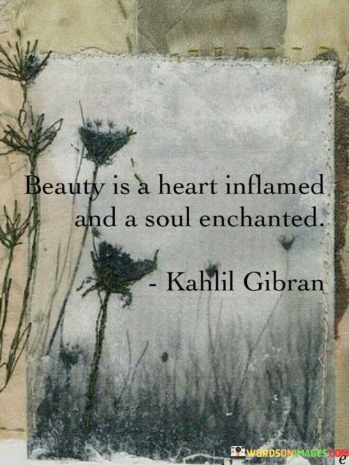 Beauty-Is-A-Heart-Inflamed-And-A-Soul-Enchanted-Quotes.jpeg