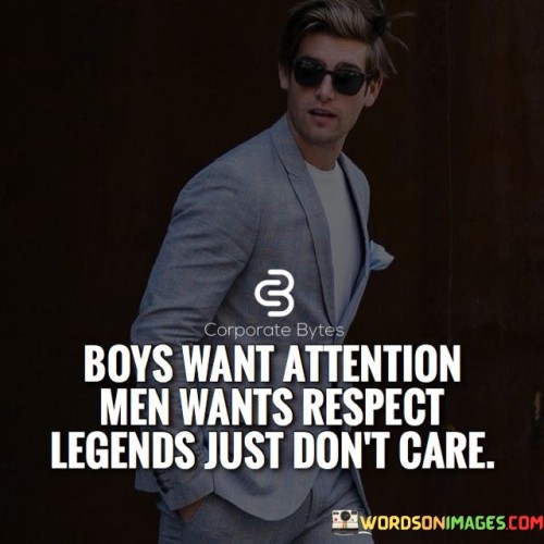 Boys Want Attention, Men Wants Respect Quotes