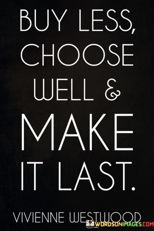 Buy-Less-Choose-Well--Make-It-Last-Quote.jpeg