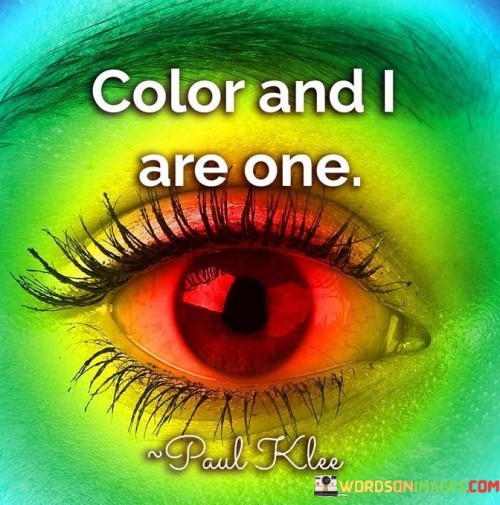 This quote expresses a deep connection between the speaker and color. It's like a fusion of two elements, creating a harmonious bond. Color is more than just visual; it becomes intertwined with the speaker's essence. This relationship signifies an intimate and profound understanding.

"Color-And-I-Are-One" signifies unity with color. It's like a dance where the speaker and color move together. This connection transcends sight, involving emotions and perception. The speaker becomes a canvas, reflecting the hues of their feelings and experiences.

In this quote, color represents the spectrum of life. It's like a language that speaks through the speaker's being. This unity extends beyond the physical, as if the speaker and color are entwined souls. "Color-And-I-Are-One" captures a bond that's vivid and inseparable, illustrating the depth of how color influences and defines the speaker's existence.