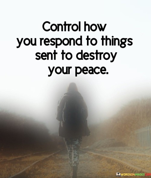 The quote imparts wisdom on managing external challenges and maintaining inner peace. "Control how you respond to things sent to destroy your peace" emphasizes the power of choosing one's reactions.

It suggests that while events may attempt to disrupt peace, our responses are within our control. It encourages individuals to be proactive in protecting their peace of mind, advocating for a deliberate, calm response to adversity. 

In essence, the quote highlights the importance of emotional regulation. By emphasizing response over reaction, the quote underlines the agency we have in shaping our emotional landscape, offering a valuable lesson in resilience and self-mastery. It speaks to the idea that maintaining tranquility often lies in how we choose to navigate challenges.