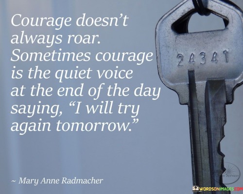 Courage Doesn't Always Roar Sometimes Courage Is The Quiet Quotes