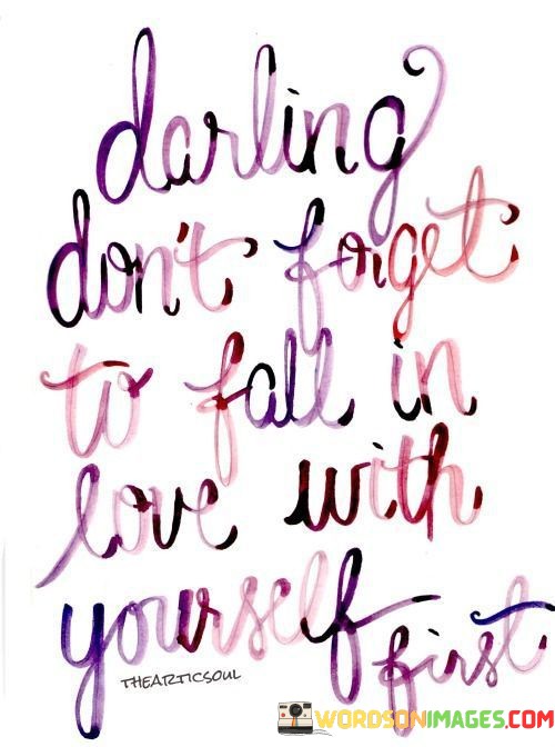 Darling Don't Forget To Fall In Love With Yourself Quotes