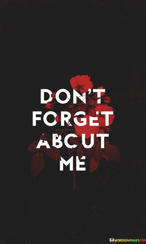 Dont-Forget-About-Me-Quote.jpeg