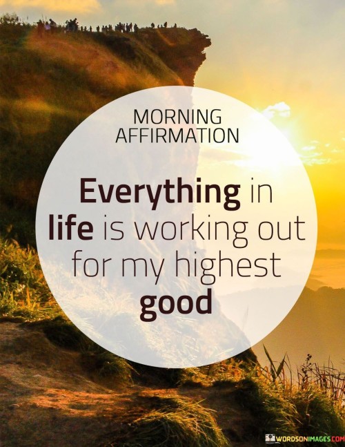 Everything-In-Life-Is-Working-Out-For-My-Highest-Good-Quotes.jpeg