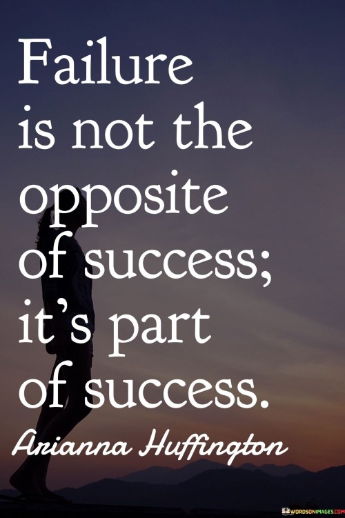 Failure-Is-Not-The-Opposite-Of-Success-Its-Part-Of-Success-Quote.jpeg