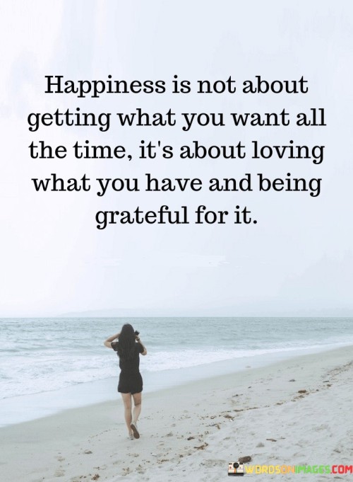 Happiness Is Not About Getting What You Want Quotes