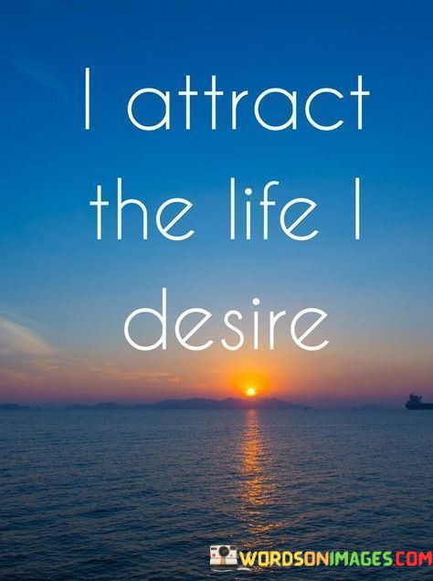 I-Attract-The-Life-I-Desire-Quotes.jpeg