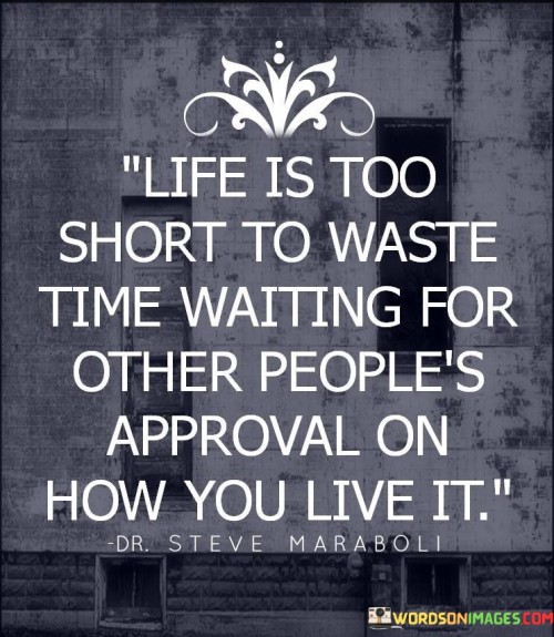 Life Is Too Chort To Waste Time Waiting For Other People's Quotes