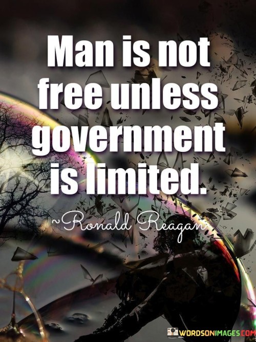 Man Is Not Free Unless Government Is Limited Quote