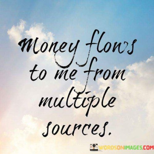 Money Flows To Me From Multiple Sources Quote