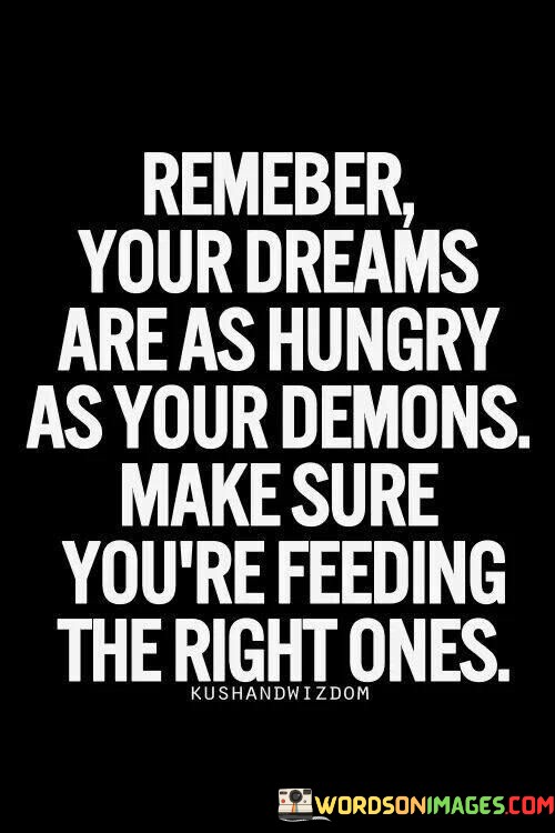 Remember-Your-Dreams-Are-As-Hungry-As-Your-Demons-Quotes.jpeg