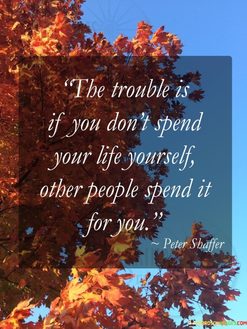 The Trouble Is If You Don't Spend Your Life Yourself Quotes