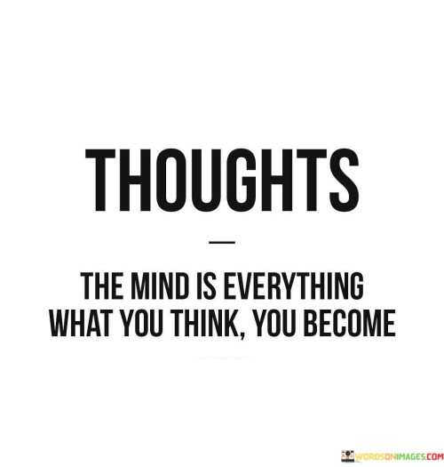 Thoughts The Mind Is Everything What You Think You Become Quotes