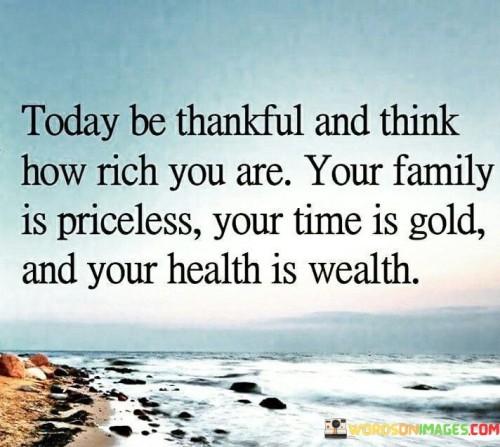 Today-Be-Thankful-And-Think-How-Rich-You-Are-Quote.jpeg